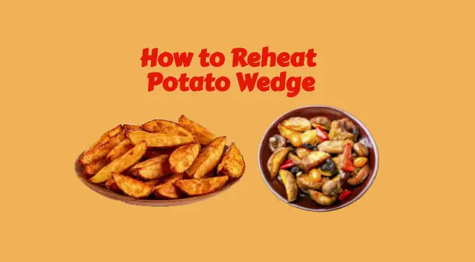 how to reheat potato wedges