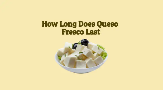 How long does queso fresco last